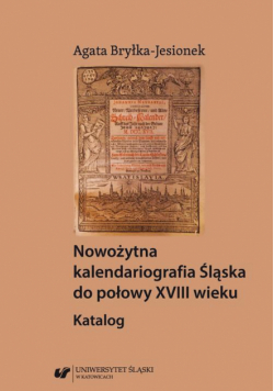 Nowożytna kalendariografia Śląska do połowy XVIII wieku. Katalog