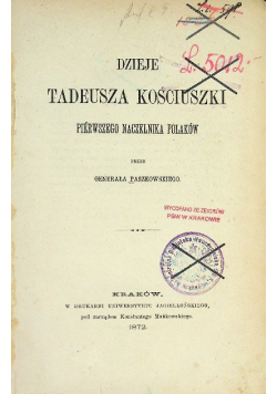 Dzieje Tadeusza Kościuszki pierwszego naczelnika polaków 1872 r.