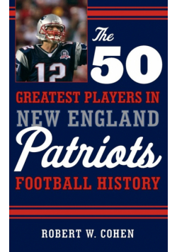 The 50 Greatest Players in New England Patriots Football History