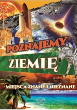 Poznajemy ziemię. Miejsca znane i nieznane