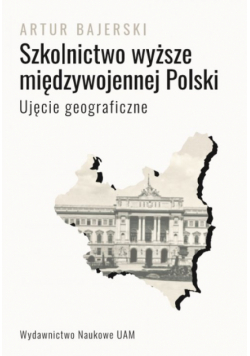 Szkolnictwo wyższe międzywojennej Polski. Ujęcie geograficzne