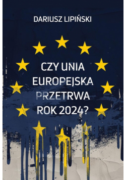 Czy Unia Europejska przetrwa rok 2024?”