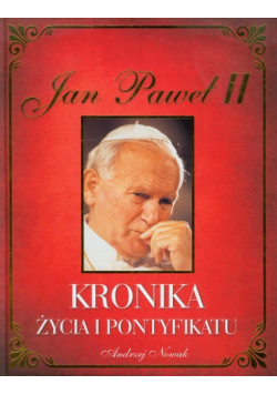 Jan Paweł II Kronika życia i pontyfikatu