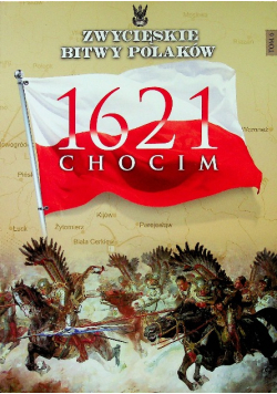 Zwycięskie bitwy Polaków Tom 6 Chocim 1621