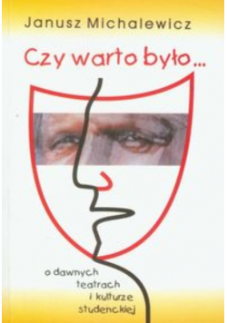 Czy warto było O dawnych teatrach i kulturze studenckiej