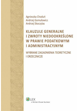 Klauzule generalne i zwroty niedookreślone w prawie podatkowym i administracyjnym