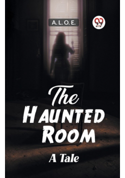 The Haunted Room A Tale