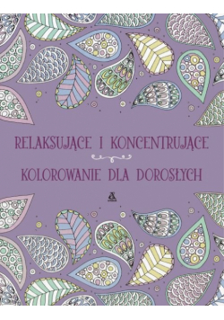 Relaksujące i koncentrujące kolorowanie dla dorosłych