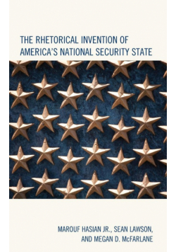 The Rhetorical Invention of America's National Security State