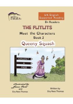 THE FLITLITS, Meet the Characters, Book 2, Queeny Squash, 8+Readers, U.K. English, Supported Reading