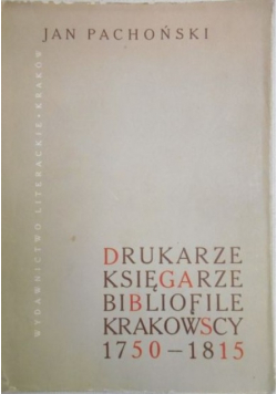 Drukarze księgarze bibliofile krakowscy 1750-1815