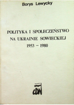 Polityka i Społeczeństwo na Ukrainie Sowieckiej 1953 1980