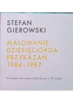 Malowanie Dziesięciorga Przykazań 1986 - 1987