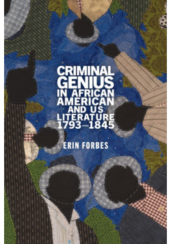 Criminal Genius in African American and Us Literature, 1793-1845