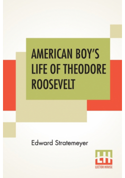American Boy's Life Of Theodore Roosevelt