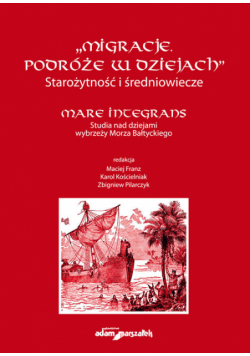 Migracje. Podróże w dziejach. Starożytność i średniowiecze. Mare Integrans