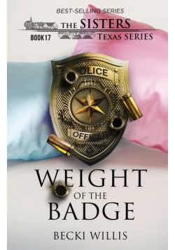 Weight of The Badge (The Sisters, Texas Series, Book 17)