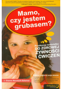 Mamo, czy jestem grubasem? Przekonaj nastolatka do zdrowej żywności i ćwiczeń
