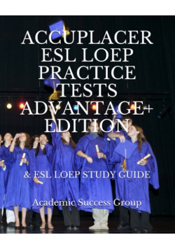 Accuplacer ESL LOEP Practice Tests and ESL LOEP Study Guide Advantage+ Edition