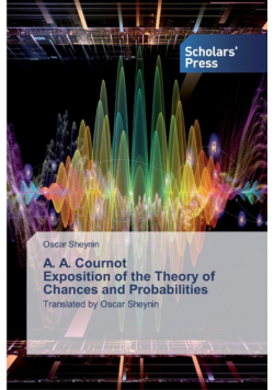 A. A. Cournot Exposition of the Theory of Chances and Probabilities