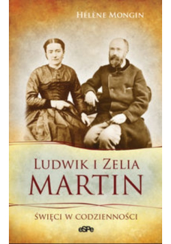 Ludwik i Zelia Martin  Święci w codzienności