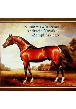Konie w twórczości Andrzeja Novaka Zemplińskiego