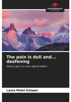 The pain is dull and... deafening