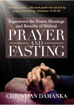 Experience the Power, Blessings and Benefits of BIBLICAL PRAYER & FASTING