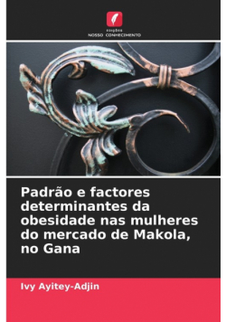 Padrão e factores determinantes da obesidade nas mulheres do mercado de Makola, no Gana