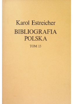 Bibliografia polska Tom 15 Reprint z 1897 r.
