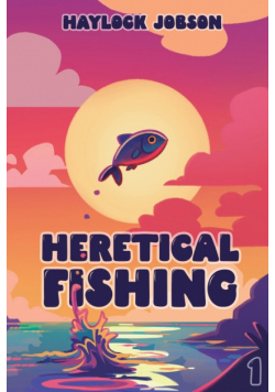 Heretical Fishing