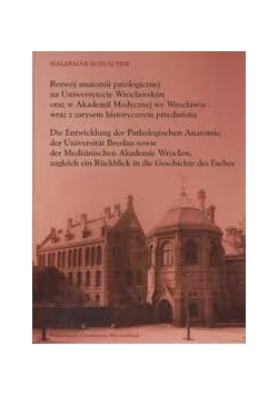 Rozwój anatomii patologicznej na Uniwersytecie Wrocławskim oraz w Akademi Medycznej we Wrocławiu