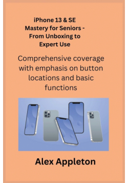 iPhone 13 & SE Mastery for Seniors - From Unboxing to Expert Use