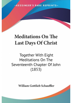 Meditations On The Last Days Of Christ