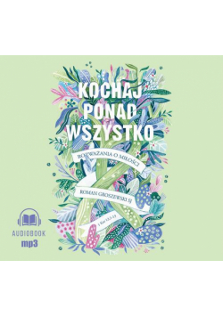 Kochaj ponad wszystko. Rozważania o miłości