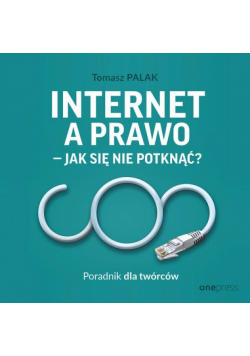 Internet a prawo - jak się nie potknąć? Poradnik dla twórców