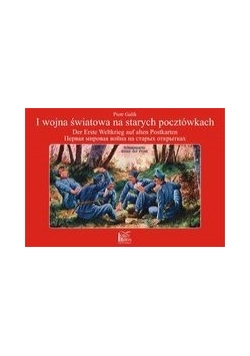 I wojna światowa na starych pocztówkach: Der Erste Weltkrieg auf alten Postkarten ...