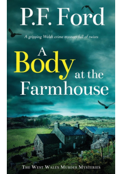 A BODY AT THE FARMHOUSE a gripping Welsh crime mystery full of twists
