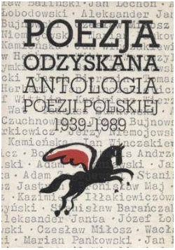 Poezja Odzyskana. Antologia Poezji Polskiej 1939-1989