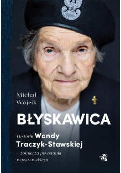Błyskawica Historia Wandy Traczyk - Stawskiej żołnierza powstania warszawskiego