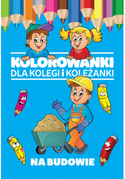 Kolorowanki dla kolegi i koleżanki Na budowie