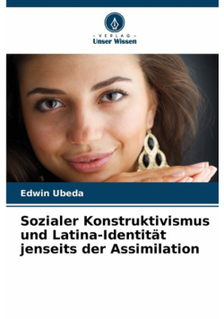 Sozialer Konstruktivismus und Latina-Identität jenseits der Assimilation