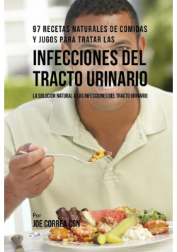 97 Recetas Naturales de Comidas y Jugos Para Tratar Las Infecciones Del Tracto Urinario
