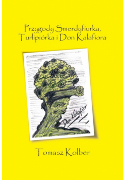 Przygody Smerdyfiurka, Turlipiórka i Don Kalafiora