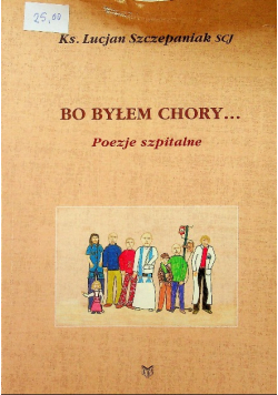 Bo byłem chory Poezje szpitalne