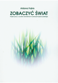 Zobaczyć świat Projekt pracy z uczniem niewidomym na lekcjach języka polskiego