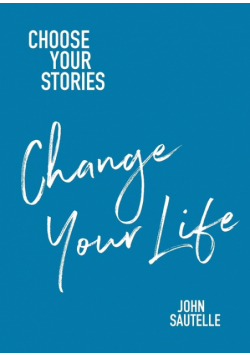 Choose Your Stories, Change Your Life