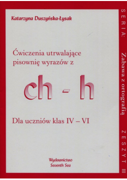 Zabawa z ortografią Ćwiczenia utrwalające pisownię wyrazów z ch-h Zeszyt III