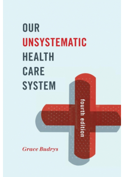 Our Unsystematic Health Care System, Fourth Edition