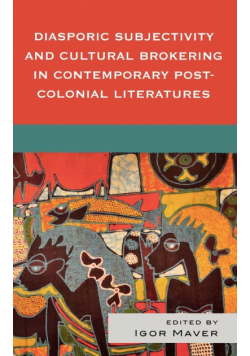 Diasporic Subjectivity and Cultural Brokering in Contemporary Post-Colonial Literatures